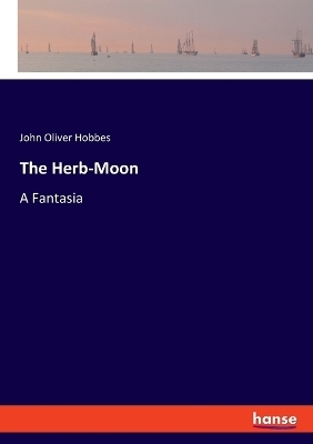 The Herb-Moon - John Oliver Hobbes