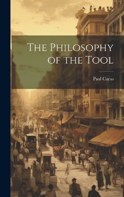 The Philosophy of the Tool - Carus Paul