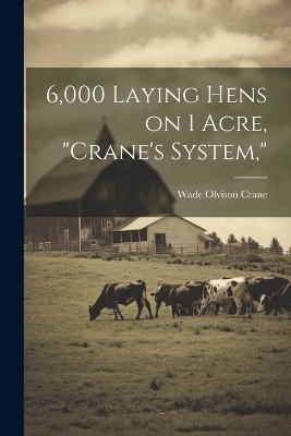 6,000 Laying Hens on 1 Acre, "Crane's System," - Wade Olvison Crane