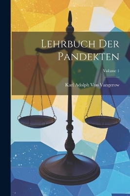 Lehrbuch Der Pandekten; Volume 1 - Karl Adolph Von Vangerow