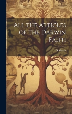 All the Articles of the Darwin Faith - O Morris