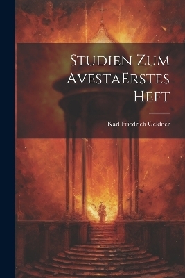 Studien Zum Avesta erstes heft - Karl Friedrich Geldner