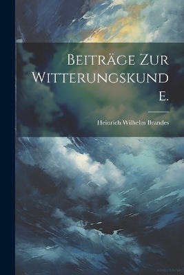 Beiträge zur Witterungskunde.