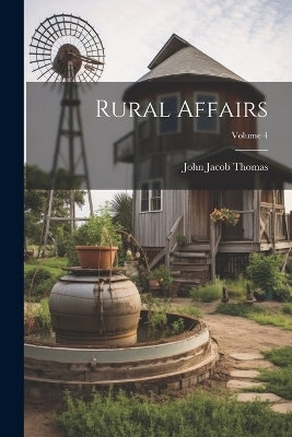 Rural Affairs; Volume 4 - John Jacob Thomas