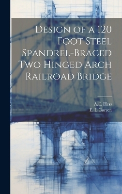 Design of a 120 Foot Steel Spandrel-braced two Hinged Arch Railroad Bridge - E L Curren, A L Hess