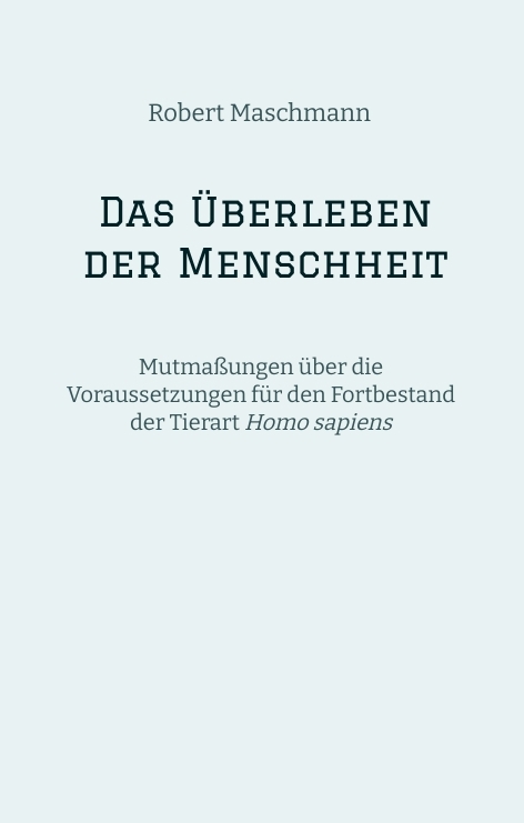 Das &Uuml;berleben der Menschheit - Robert Maschmann