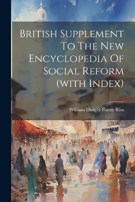 British Supplement To The New Encyclopedia Of Social Reform (with Index) - 