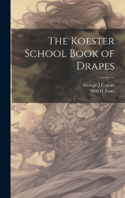 The Koester School Book of Drapes - George J Cowan, Will H Bates