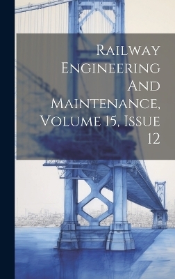 Railway Engineering And Maintenance, Volume 15, Issue 12