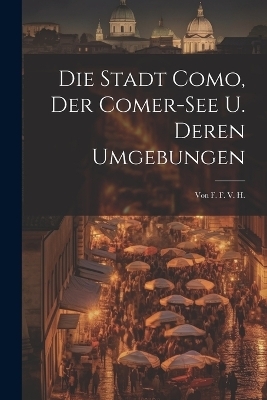 Die Stadt Como, Der Comer-see U. Deren Umgebungen