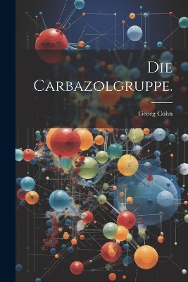 Die Carbazolgruppe. - Georg Cohn