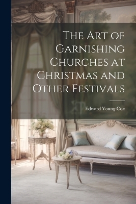 The Art of Garnishing Churches at Christmas and Other Festivals