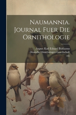 Naumannia. Journal fuer die Ornithologie -  Ed), Deutsche Ornithologen-Gesellschaft