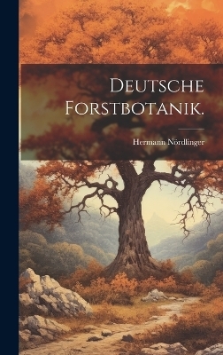 Deutsche Forstbotanik. - Hermann Nördlinger