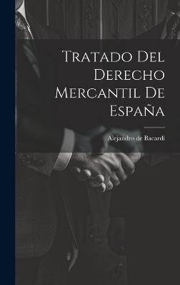 Tratado Del Derecho Mercantil De Espa&ntilde;a - Alejandro de Bacard&iacute;