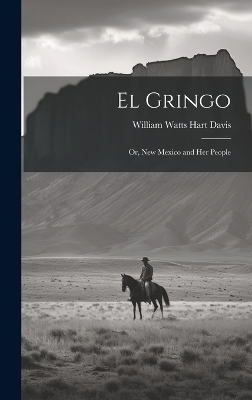 El Gringo - William Watts Hart Davis