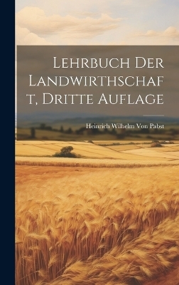 Lehrbuch der Landwirthschaft, Dritte Auflage - Heinrich Wilhelm Von Pabst