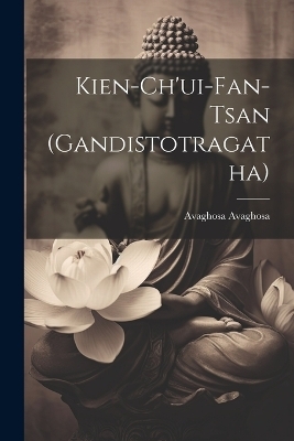 Kien-ch'ui-fan-tsan (Gandistotragatha)