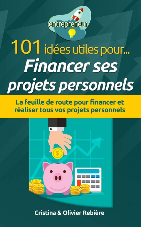 101 id&eacute;es utiles pour... financer ses projets personnels -  Olivier Rebiere