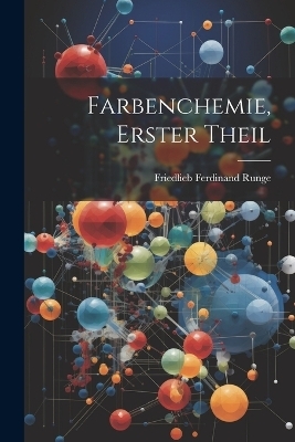 Farbenchemie, Erster Theil - Friedlieb Ferdinand Runge