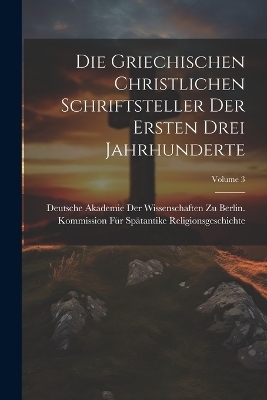 Die Griechischen Christlichen Schriftsteller Der Ersten Drei Jahrhunderte; Volume 3