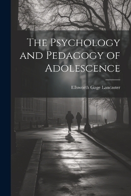 The Psychology and Pedagogy of Adolescence