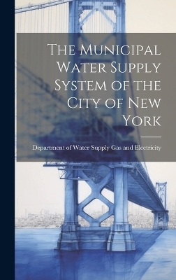 The Municipal Water Supply System of the City of New York - 