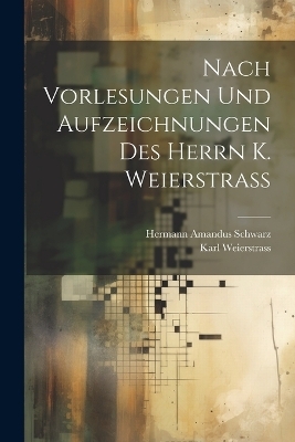 Nach Vorlesungen Und Aufzeichnungen Des Herrn K. Weierstrass