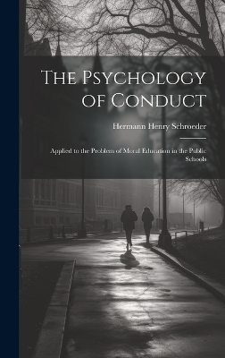 The Psychology of Conduct - Hermann Henry Schroeder