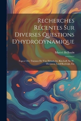 Recherches R&eacute;centes Sur Diverses Questions D'hydrodynamique - Marcel Brillouin