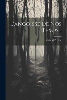 L'angoisse De Nos Temps... - Gabriel Prevost