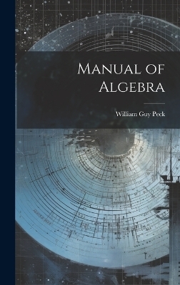 Manual of Algebra - William Guy Peck