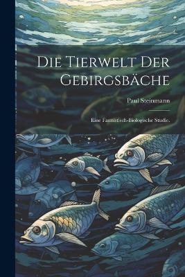 Die Tierwelt der Gebirgsbäche - Paul Steinmann