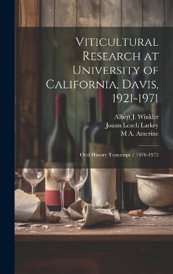 Viticultural Research at University of California, Davis, 1921-1971 - Ruth Teiser, M A 1911- Amerine, Albert J Winkler