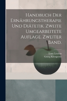 Handbuch der Ernährungstherapie und Diätetik. Zweite umgearbeitete Auflage. Zweiter Band.