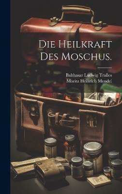 Die Heilkraft des Moschus. - Balthasar Ludwig Tralles