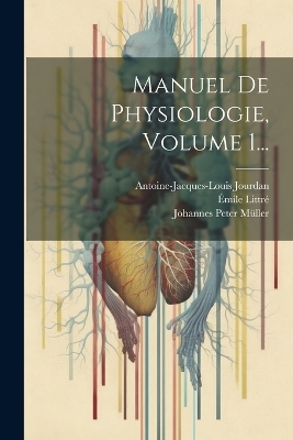 Manuel De Physiologie, Volume 1... - Johannes Peter M&uuml;ller, Antoine-Jacques-Louis Jourdan, &Eacute;mile Littr&eacute;