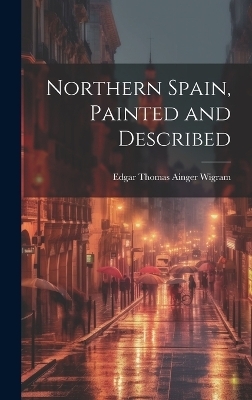 Northern Spain, Painted and Described - 