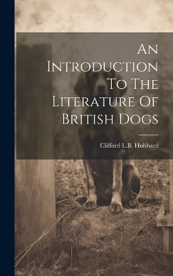 An Introduction To The Literature Of British Dogs