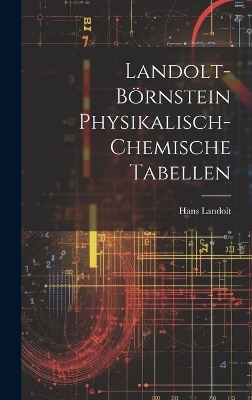 Landolt-B&ouml;rnstein Physikalisch-Chemische Tabellen - Hans Landolt