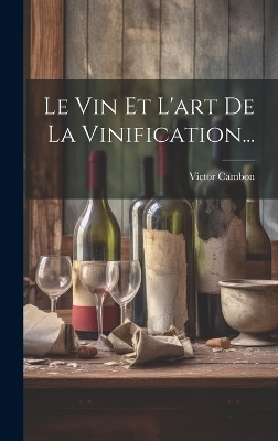 Le Vin Et L'art De La Vinification... - Victor Cambon