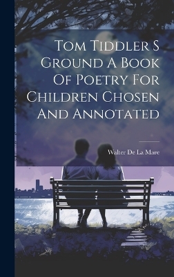 Tom Tiddler S Ground A Book Of Poetry For Children Chosen And Annotated - 