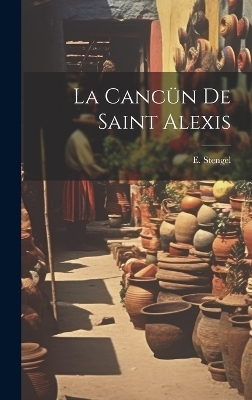 La Canc&uuml;n de Saint Alexis - E Stengel