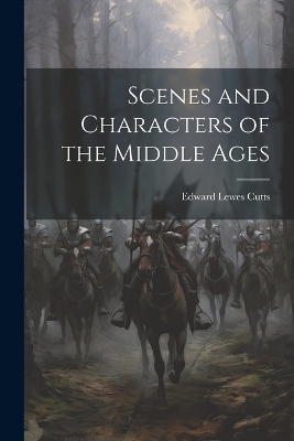 Scenes and Characters of the Middle Ages - Edward Lewes Cutts