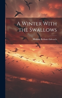 A Winter With the Swallows - Betham-Edwards Matilda