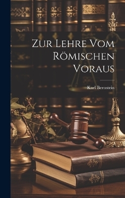 Zur Lehre vom R&ouml;mischen Voraus - Karl Bernstein
