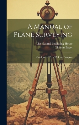 A Manual of Plane Surveying - Thomas Bagot