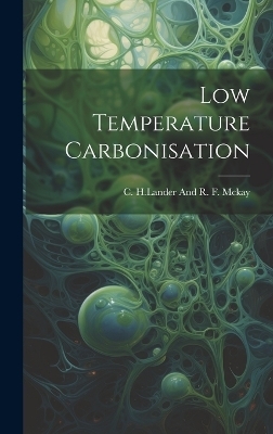 Low Temperature Carbonisation - C And R F H Lander McKay