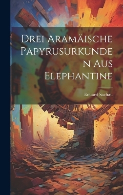 Drei Aramäische Papyrusurkunden Aus Elephantine