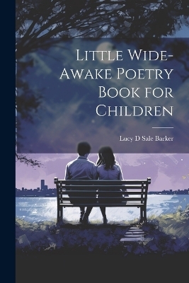 Little Wide-Awake Poetry Book for Children - Lucy D Sale Barker